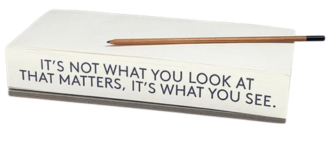 Artist + Writer Quote Notepad | What You Look At