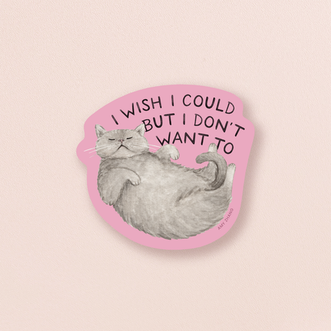 Wish I Could But I Don't Want To — Funny Sassy Cat Sticker