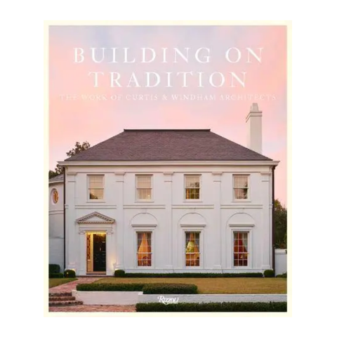 Building On Tradition: The Work of Curtis & Windham Architects