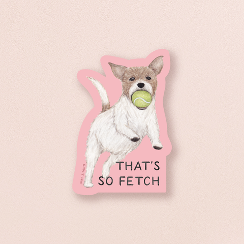 That's So Fetch — Cute Dog Pun Mean Girls Sticker