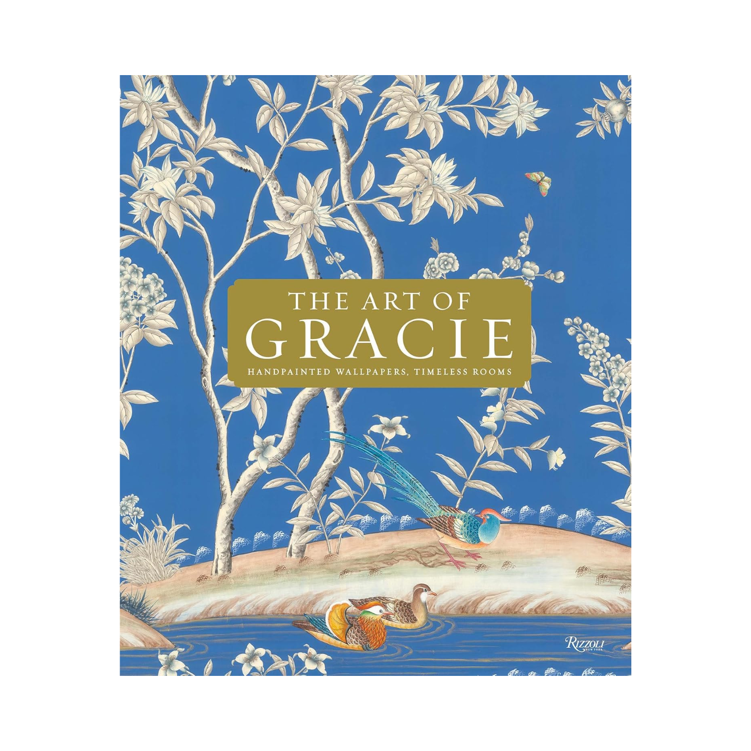 The Art Of Gracie: Hand Painted Wallpapers, Timeless Rooms